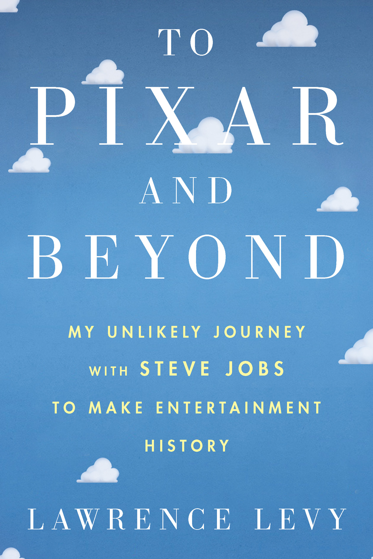 To Pixar and Beyond (Lawrence Levy, 2016. ISBN: 9781435118584)